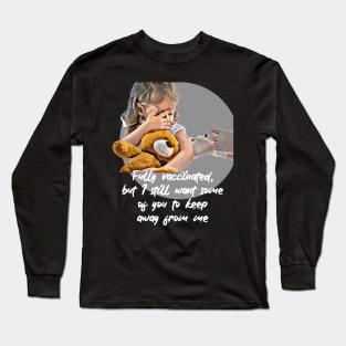 Fully vaccinated, but I still want some of you to keep away from me Long Sleeve T-Shirt